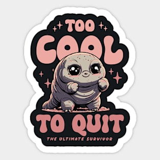 Tardigrade - Too Cool To Quite Sticker